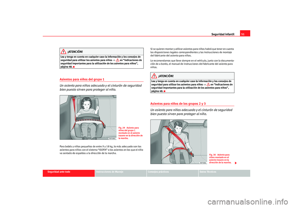 Seat Altea XL 2009 Manual del propietario (in Spanish) Seguridad infantil51
Seguridad ante todo
Instrucciones de Manejo
Consejos prácticos
Datos Técnicos
¡ATENCIÓN!
Lea y tenga en cuenta en cualquier caso la información y los consejos de
seguridad p Seat Altea XL 2009 Manual del propietario (in Spanish) Seguridad infantil51
Seguridad ante todo
Instrucciones de Manejo
Consejos prácticos
Datos Técnicos
¡ATENCIÓN!
Lea y tenga en cuenta en cualquier caso la información y los consejos de
seguridad p
