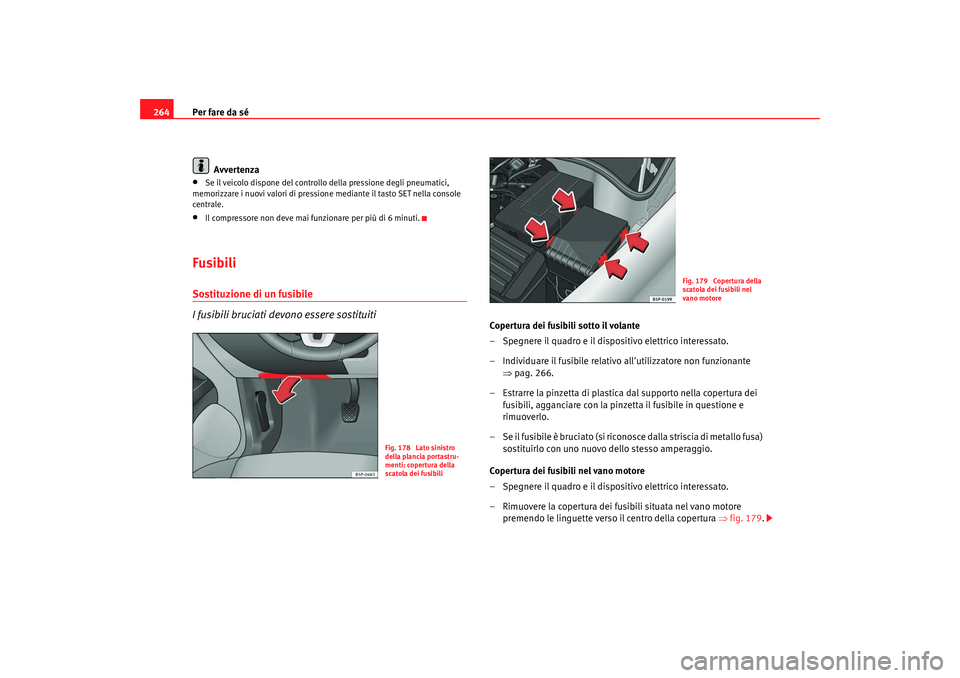 Seat Altea XL 2009 Manuale del proprietario (in Italian) Per fare da sé
264
Avvertenza•
Se il veicolo dispone del controllo della pressione degli pneumatici,
memorizzare i nuovi valori di pressione mediante il tasto SET nella console
centrale.
•
Il Seat Altea XL 2009 Manuale del proprietario (in Italian) Per fare da sé
264
Avvertenza•
Se il veicolo dispone del controllo della pressione degli pneumatici,
memorizzare i nuovi valori di pressione mediante il tasto SET nella console
centrale.
•
Il