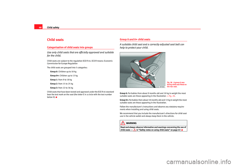 Seat Altea XL 2008 Owners Manual Child safety
48Child seatsCategorisation of child seats into groups
Use only child seats that are officially approved and suitable
for the child.Child seats are subject to the regulation ECE-R 44. EC Seat Altea XL 2008 Owners Manual Child safety
48Child seatsCategorisation of child seats into groups
Use only child seats that are officially approved and suitable
for the child.Child seats are subject to the regulation ECE-R 44. EC