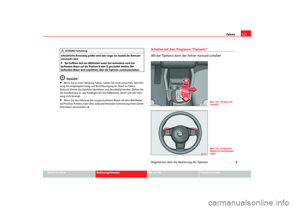 Seat Altea XL 2008 Betriebsanleitung (in German) Fahren177
Sicher ist sicher
Bedienungshinweise
Rat und Tat
Technische Daten
erforderliche Bremsweg größer wird oder sogar ein Ausfall der Bremsen
verursacht wird.
•
Bei Gefällen darf der Wählhe Seat Altea XL 2008 Betriebsanleitung (in German) Fahren177
Sicher ist sicher
Bedienungshinweise
Rat und Tat
Technische Daten
erforderliche Bremsweg größer wird oder sogar ein Ausfall der Bremsen
verursacht wird.
•
Bei Gefällen darf der Wählhe