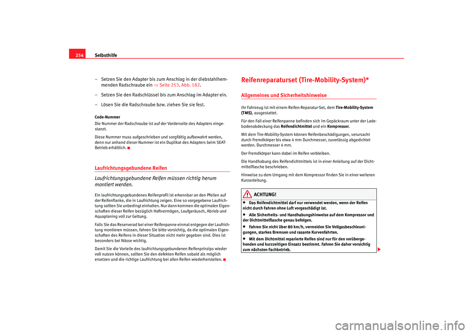 Seat Altea XL 2008 Betriebsanleitung (in German) Selbsthilfe
254
– Setzen Sie den Adapter bis zum Anschlag in der diebstahlhem-menden Radschraube ein ⇒Seite 253, Abb. 182.
– Setzen Sie den Radschlüssel bis zum Anschlag im Adapter ein.
– L Seat Altea XL 2008 Betriebsanleitung (in German) Selbsthilfe
254
– Setzen Sie den Adapter bis zum Anschlag in der diebstahlhem-menden Radschraube ein ⇒Seite 253, Abb. 182.
– Setzen Sie den Radschlüssel bis zum Anschlag im Adapter ein.
– L
