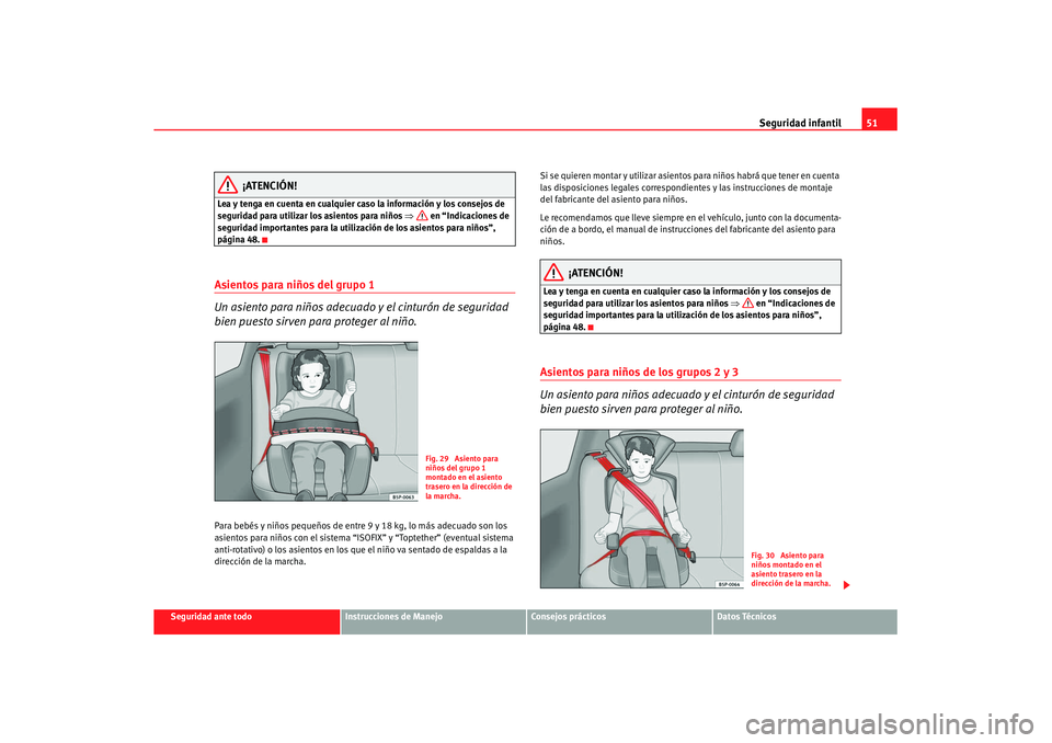 Seat Altea XL 2008 Manual del propietario (in Spanish) Seguridad infantil51
Seguridad ante todo
Instrucciones de Manejo
Consejos prácticos
Datos Técnicos
¡ATENCIÓN!
Lea y tenga en cuenta en cualquier caso la información y los consejos de
seguridad p Seat Altea XL 2008 Manual del propietario (in Spanish) Seguridad infantil51
Seguridad ante todo
Instrucciones de Manejo
Consejos prácticos
Datos Técnicos
¡ATENCIÓN!
Lea y tenga en cuenta en cualquier caso la información y los consejos de
seguridad p