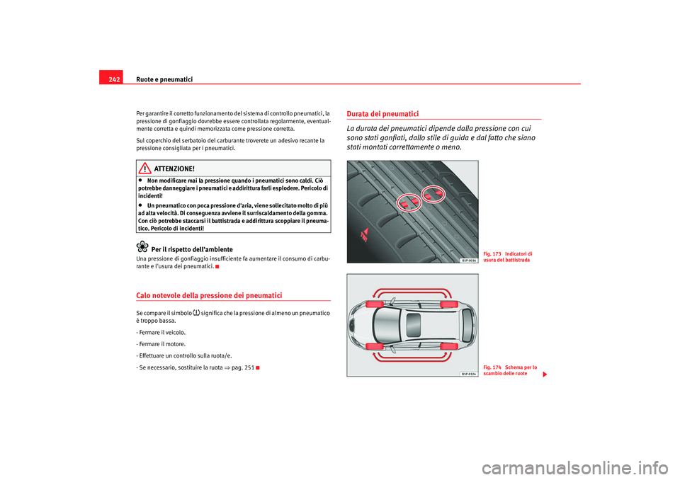 Seat Altea XL 2008 Manuale del proprietario (in Italian) Ruote e pneumatici
242Per garantire il corretto funzionamento de l sistema di controllo pneumatici, la
pressione di gonfiaggio dovrebbe esser e controllata regolarmente, eventual-
mente corretta e qu Seat Altea XL 2008 Manuale del proprietario (in Italian) Ruote e pneumatici
242Per garantire il corretto funzionamento de l sistema di controllo pneumatici, la
pressione di gonfiaggio dovrebbe esser e controllata regolarmente, eventual-
mente corretta e qu