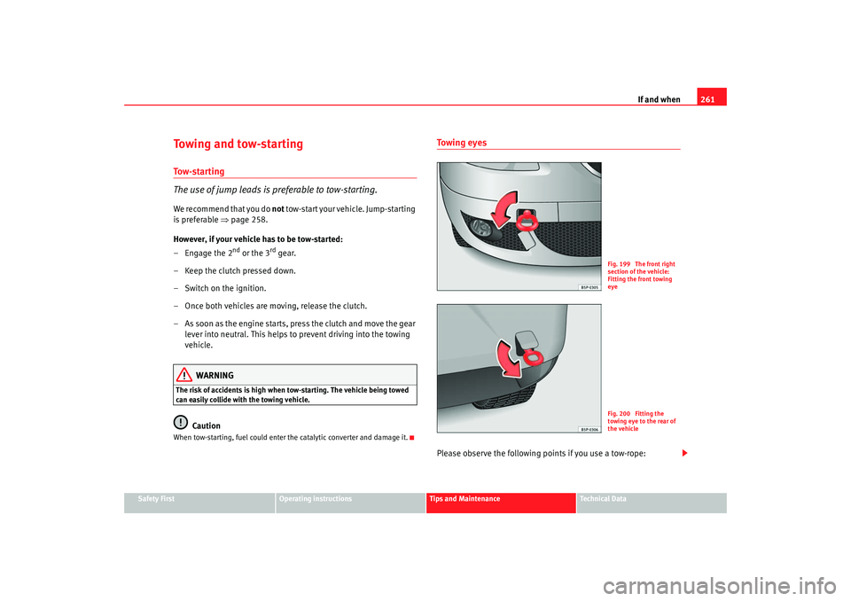 Seat Altea XL 2007 Owners Manual If and when261
Safety First
Operating instructions
Tips and Maintenance
Te c h n i c a l D a t a
Towing and tow-startingTo w - s t a r t i n g
The use of jump leads is preferable to tow-starting.We r Seat Altea XL 2007 Owners Manual If and when261
Safety First
Operating instructions
Tips and Maintenance
Te c h n i c a l D a t a
Towing and tow-startingTo w - s t a r t i n g
The use of jump leads is preferable to tow-starting.We r