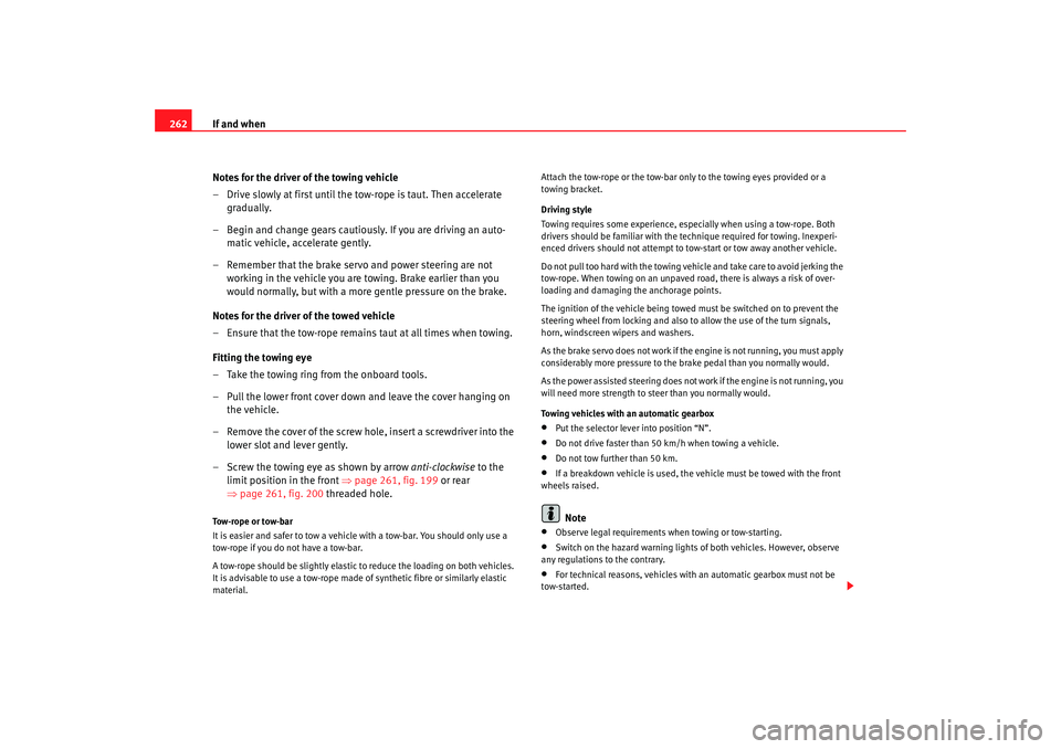 Seat Altea XL 2007 Owners Manual If and when
262
Notes for the driver of the towing vehicle
– Drive slowly at first until the to w-rope is taut. Then accelerate
gradually.
– Begin and change gears cautiously. If you are driving Seat Altea XL 2007 Owners Manual If and when
262
Notes for the driver of the towing vehicle
– Drive slowly at first until the to w-rope is taut. Then accelerate
gradually.
– Begin and change gears cautiously. If you are driving