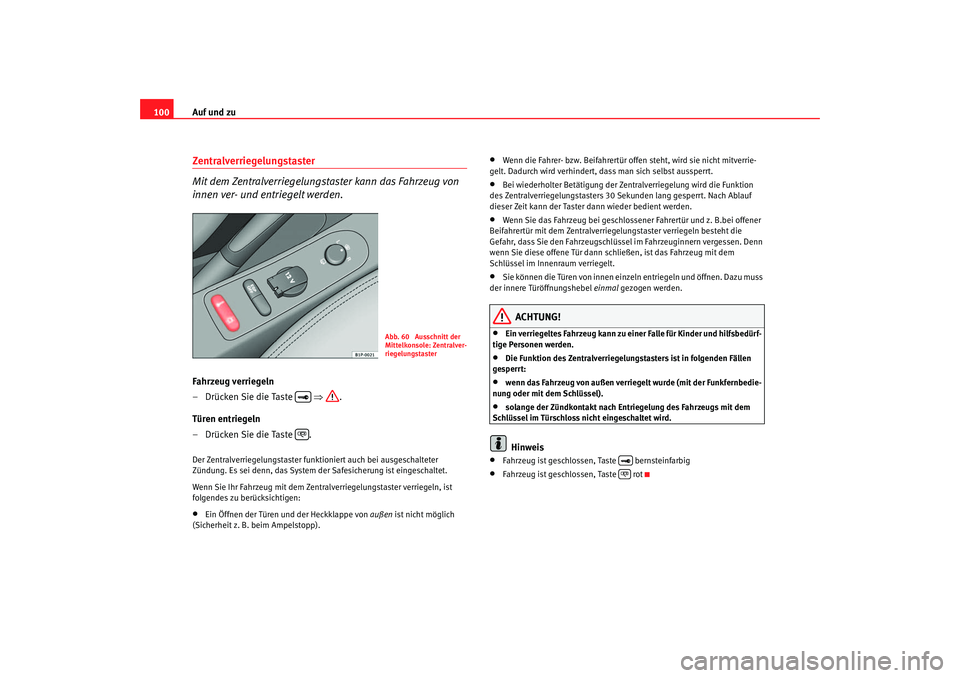 Seat Altea XL 2007 Betriebsanleitung (in German) Auf und zu
100Zentralverriegelungstaster
Mit dem Zentralverriegelungstaster kann das Fahrzeug von
innen ver- und entriegelt werden.Fahrzeug verriegeln
– Drücken Sie die Taste ⇒ .
Türen entrie Seat Altea XL 2007 Betriebsanleitung (in German) Auf und zu
100Zentralverriegelungstaster
Mit dem Zentralverriegelungstaster kann das Fahrzeug von
innen ver- und entriegelt werden.Fahrzeug verriegeln
– Drücken Sie die Taste ⇒ .
Türen entrie