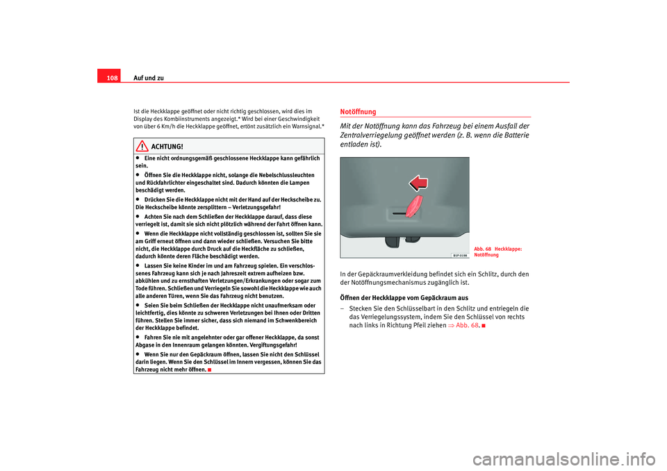 Seat Altea XL 2007 Betriebsanleitung (in German) Auf und zu
108Ist die Heckklappe geöffnet oder nicht richtig geschlossen, wird dies im
Display des Kombiinstruments angezeig t.* Wird bei einer Geschwindigkeit
von über 6 Km/h die Heckklappe geöf Seat Altea XL 2007 Betriebsanleitung (in German) Auf und zu
108Ist die Heckklappe geöffnet oder nicht richtig geschlossen, wird dies im
Display des Kombiinstruments angezeig t.* Wird bei einer Geschwindigkeit
von über 6 Km/h die Heckklappe geöf