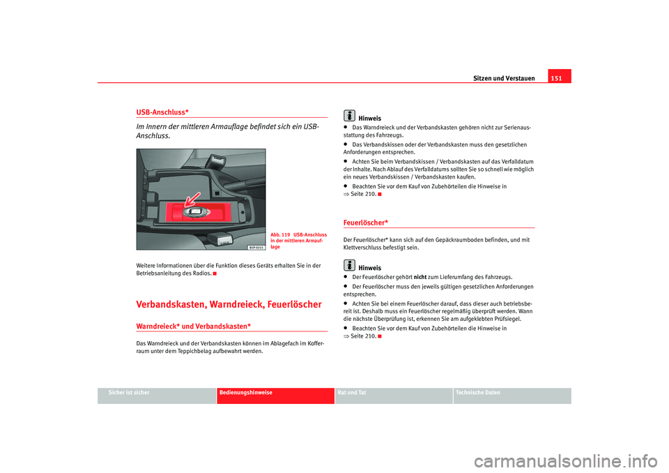 Seat Altea XL 2007 Betriebsanleitung (in German) Sitzen und Verstauen151
Sicher ist sicher
Bedienungshinweise
Rat und Tat
Technische Daten
USB-Anschluss*
Im Innern der mittleren Armauf lage befindet sich ein USB-
Anschluss.Weitere Informationen übe Seat Altea XL 2007 Betriebsanleitung (in German) Sitzen und Verstauen151
Sicher ist sicher
Bedienungshinweise
Rat und Tat
Technische Daten
USB-Anschluss*
Im Innern der mittleren Armauf lage befindet sich ein USB-
Anschluss.Weitere Informationen übe