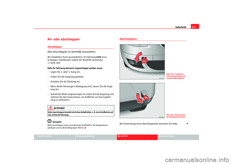 Seat Altea XL 2007 Betriebsanleitung (in German) Selbsthilfe271
Sicher ist sicher
Bedienungshinweise
Rat und Tat
Technische Daten
An- oder abschleppen Anschleppen
Dem Anschleppen ist Starthilfe vorzuziehen.Wir empfehlen Ihnen grundsätzlich, Ihr Fah Seat Altea XL 2007 Betriebsanleitung (in German) Selbsthilfe271
Sicher ist sicher
Bedienungshinweise
Rat und Tat
Technische Daten
An- oder abschleppen Anschleppen
Dem Anschleppen ist Starthilfe vorzuziehen.Wir empfehlen Ihnen grundsätzlich, Ihr Fah