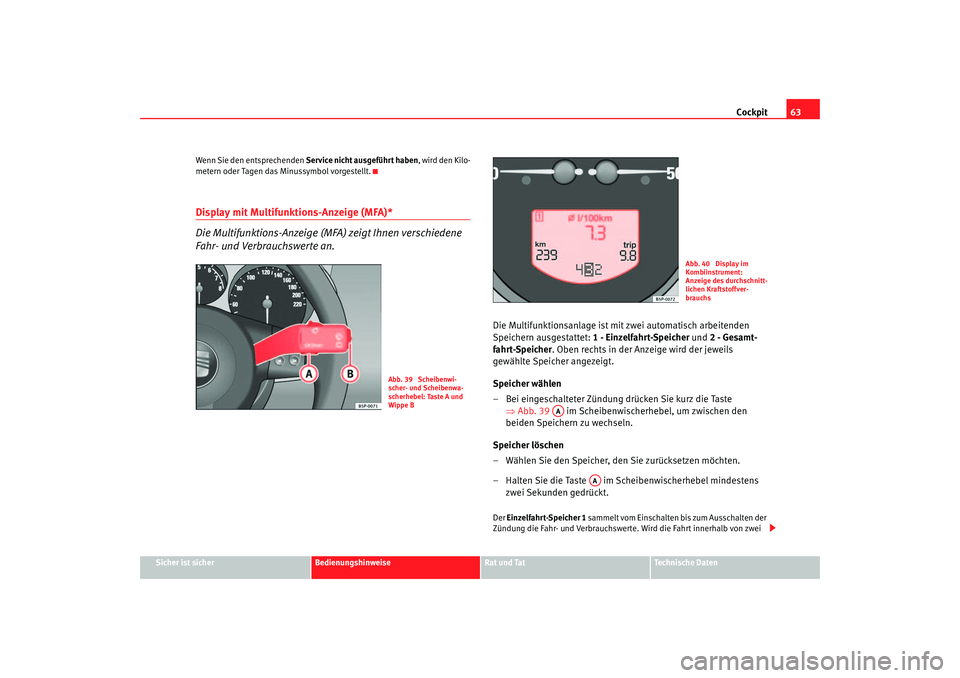 Seat Altea XL 2007 Betriebsanleitung (in German) Cockpit63
Sicher ist sicher
Bedienungshinweise
Rat und Tat
Technische Daten
Wenn Sie den entsprechenden
Service nicht ausgeführt haben , wird den Kilo-
metern oder Tagen das Minussymbol vorgestellt. Seat Altea XL 2007 Betriebsanleitung (in German) Cockpit63
Sicher ist sicher
Bedienungshinweise
Rat und Tat
Technische Daten
Wenn Sie den entsprechenden
Service nicht ausgeführt haben , wird den Kilo-
metern oder Tagen das Minussymbol vorgestellt.