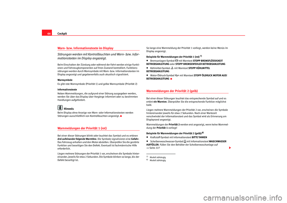 Seat Altea XL 2007 Betriebsanleitung (in German) Cockpit
66Warn- bzw. Informationstexte im Display
Störungen werden mit Kontrollleuchten und Warn- bzw. Infor-
mationstexten im Display angezeigt.Beim Einschalten der Zündung oder während der Fahrt Seat Altea XL 2007 Betriebsanleitung (in German) Cockpit
66Warn- bzw. Informationstexte im Display
Störungen werden mit Kontrollleuchten und Warn- bzw. Infor-
mationstexten im Display angezeigt.Beim Einschalten der Zündung oder während der Fahrt