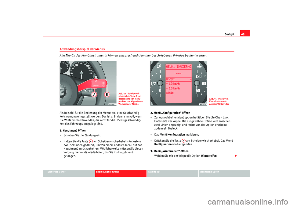 Seat Altea XL 2007 Betriebsanleitung (in German) Cockpit69
Sicher ist sicher
Bedienungshinweise
Rat und Tat
Technische Daten
Anwendungsbeispiel der Menüs
Alle Menüs des Kombiinstruments können entsprechend dem hier beschriebenen Prinzips bedien Seat Altea XL 2007 Betriebsanleitung (in German) Cockpit69
Sicher ist sicher
Bedienungshinweise
Rat und Tat
Technische Daten
Anwendungsbeispiel der Menüs
Alle Menüs des Kombiinstruments können entsprechend dem hier beschriebenen Prinzips bedien