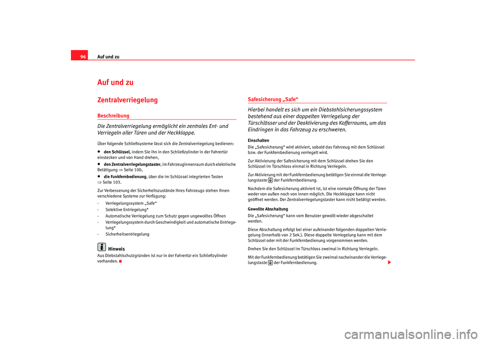Seat Altea XL 2007 Betriebsanleitung (in German) Auf und zu
96Auf und zuZentralverriegelung Beschreibung
Die Zentralverriegelung ermöglicht ein zentrales Ent- und
Verriegeln aller Türen und der Heckklappe.Über folgende Schließsysteme lässt sic Seat Altea XL 2007 Betriebsanleitung (in German) Auf und zu
96Auf und zuZentralverriegelung Beschreibung
Die Zentralverriegelung ermöglicht ein zentrales Ent- und
Verriegeln aller Türen und der Heckklappe.Über folgende Schließsysteme lässt sic