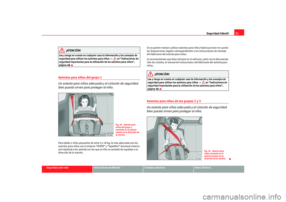 Seat Altea XL 2007  Manual del propietario (in Spanish) Seguridad infantil51
Seguridad ante todo
Instrucciones de Manejo
Consejos prácticos
Datos Técnicos
¡ATENCIÓN!
Lea y tenga en cuenta en cualquier caso la información y los consejos de 
seguridad p