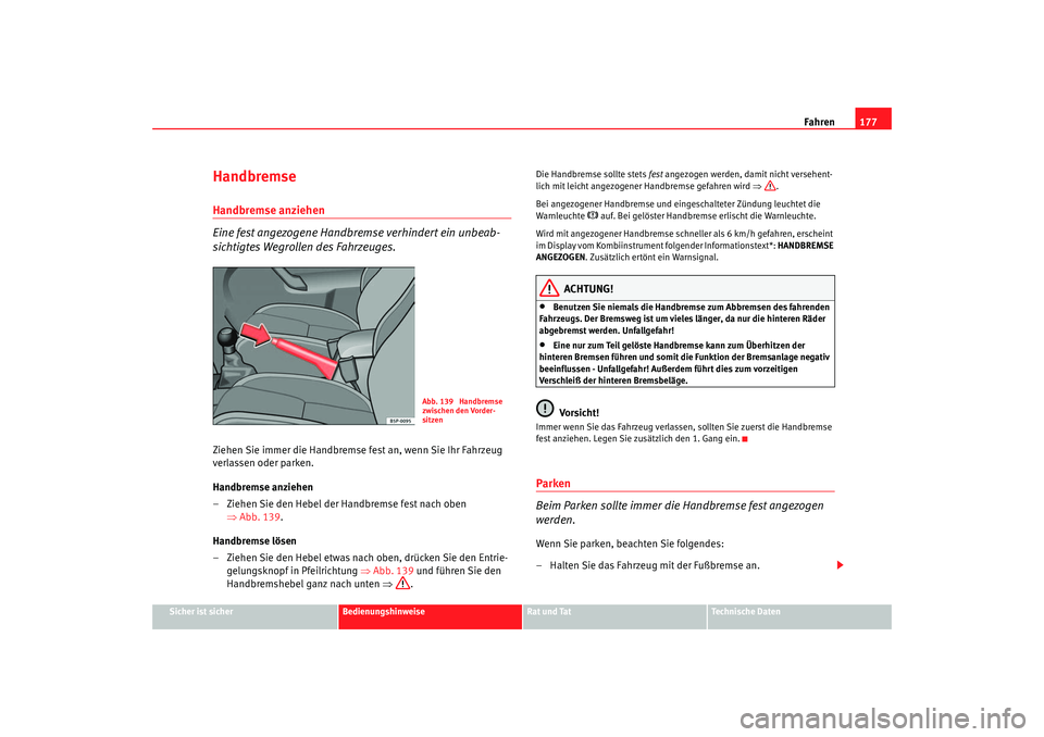 Seat Ateca XL 2006 Betriebsanleitung (in German) Fahren177
Sicher ist sicher
Bedienungshinweise
Rat und Tat
Technische Daten
HandbremseHandbremse anziehen
Eine fest angezogene Handbremse verhindert ein unbeab-
sichtigtes Wegrollen des Fahrzeuges.Zie Seat Ateca XL 2006 Betriebsanleitung (in German) Fahren177
Sicher ist sicher
Bedienungshinweise
Rat und Tat
Technische Daten
HandbremseHandbremse anziehen
Eine fest angezogene Handbremse verhindert ein unbeab-
sichtigtes Wegrollen des Fahrzeuges.Zie