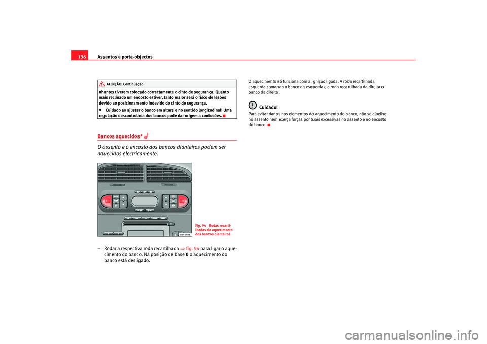 Seat Ateca XL 2006 Manual do proprietário (in Portuguese) Assentos e porta-objectos
136nhantes tiverem colocado correctamente o cinto de segurança. Quanto
mais reclinado um encosto estiver, tanto maior será o risco de lesões
devido ao posicionamento ind Seat Ateca XL 2006 Manual do proprietário (in Portuguese) Assentos e porta-objectos
136nhantes tiverem colocado correctamente o cinto de segurança. Quanto
mais reclinado um encosto estiver, tanto maior será o risco de lesões
devido ao posicionamento ind