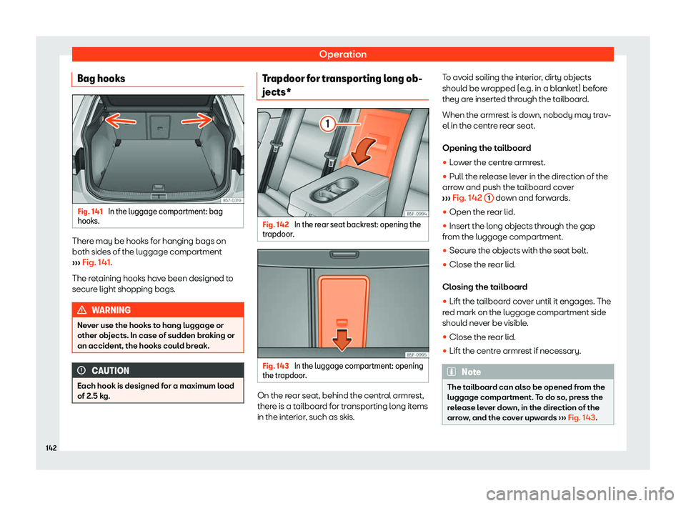 Seat Ateca 2020  Owners Manual Operation
Bag hooks Fig. 141 
In the luggage compartment: bag
hooks. There may be hooks for hanging bags on
both sides of the luggage compartment
