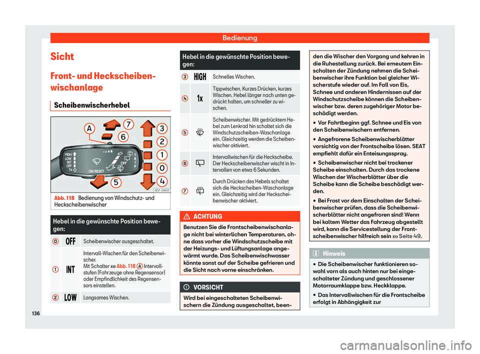 Seat Ateca 2020  Betriebsanleitung (in German) Bedienung
Sicht
Fr ont
- und Heckscheiben-
wischanlage
Scheibenwischerhebel Abb. 118 
Bedienung von Windschutz- und
Heckscheibenwischer Hebel in die gew