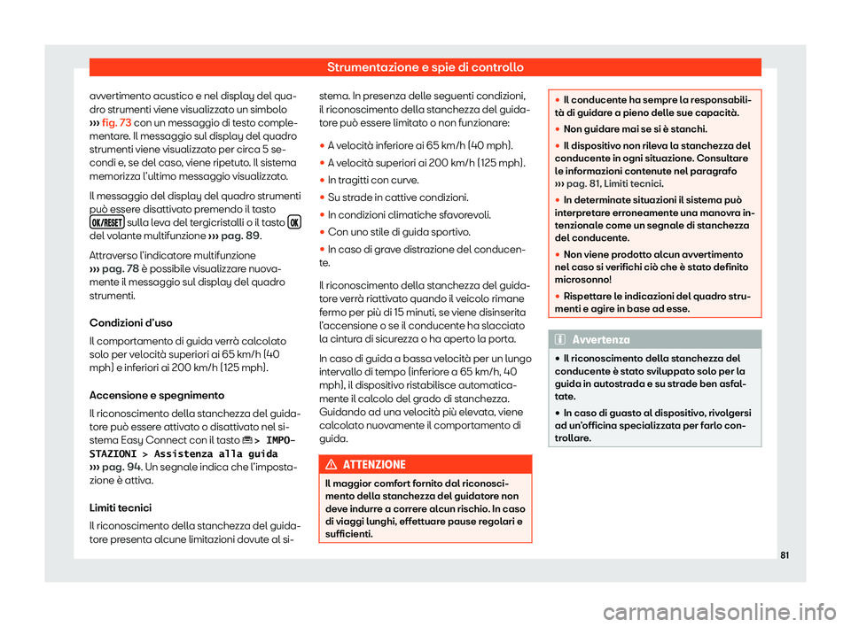 Seat Ateca 2020 Manuale del proprietario (in Italian) Strumentazione e spie di controllo
avvertimento acustico e nel display del qua-
dr o strumenti viene visualizz
ato un simbolo
››› fig. 73 con un messaggio di testo comple-
mentare. Il messaggio Seat Ateca 2020 Manuale del proprietario (in Italian) Strumentazione e spie di controllo
avvertimento acustico e nel display del qua-
dr o strumenti viene visualizz
ato un simbolo
››› fig. 73 con un messaggio di testo comple-
mentare. Il messaggio