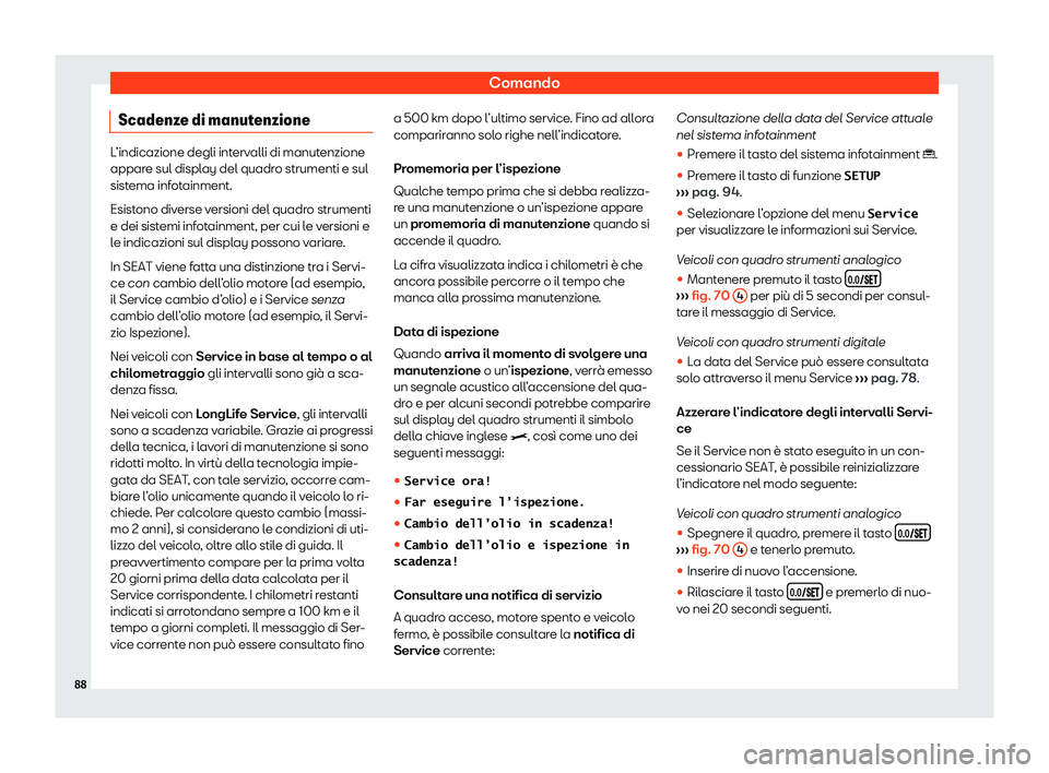 Seat Ateca 2020 Manuale del proprietario (in Italian) Comando
Scadenze di manutenzione L’indicazione degli intervalli di manutenzione
appar
e sul displ
ay del quadro strumenti e sul
sistema infotainment.
Esistono diverse versioni del quadro strumenti
e Seat Ateca 2020 Manuale del proprietario (in Italian) Comando
Scadenze di manutenzione L’indicazione degli intervalli di manutenzione
appar
e sul displ
ay del quadro strumenti e sul
sistema infotainment.
Esistono diverse versioni del quadro strumenti
e
