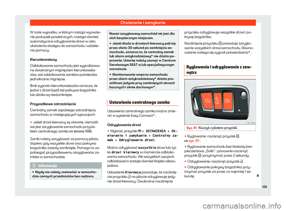 Seat Ateca 2020  Instrukcja Obsługi (in Polish) Otwieranie i zamykanie
W razie wypadku, w którym nastąpi wyzwole-
nie podusz ek po
wietrznych, nastąpi również
automatyczne odryglowanie drzwi w celu
ułatwienia dostępu do samochodu i udziele-
