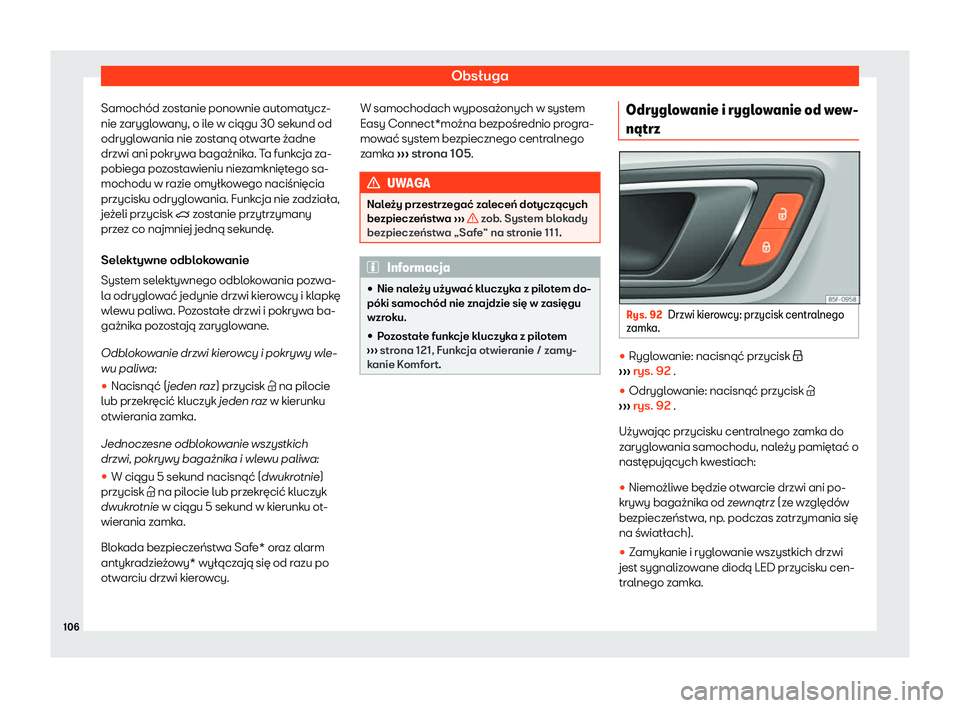 Seat Ateca 2020  Instrukcja Obsługi (in Polish) Obsługa
Samochód zostanie ponownie automatycz-
nie z arygl
owany, o ile w ciągu 30 sekund od
odryglowania nie zostaną otwarte żadne
drzwi ani pokrywa bagażnika. Ta funkcja za-
pobiega pozostawie