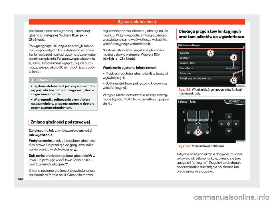 Seat Ateca 2020  Instrukcja Obsługi (in Polish) System Infotainment
przekracza ona maksymalnej ustawionej
gł ośności wst
ępnej. Wybierz �DX�w�i�ę�k� �>
�G �o�n�o�