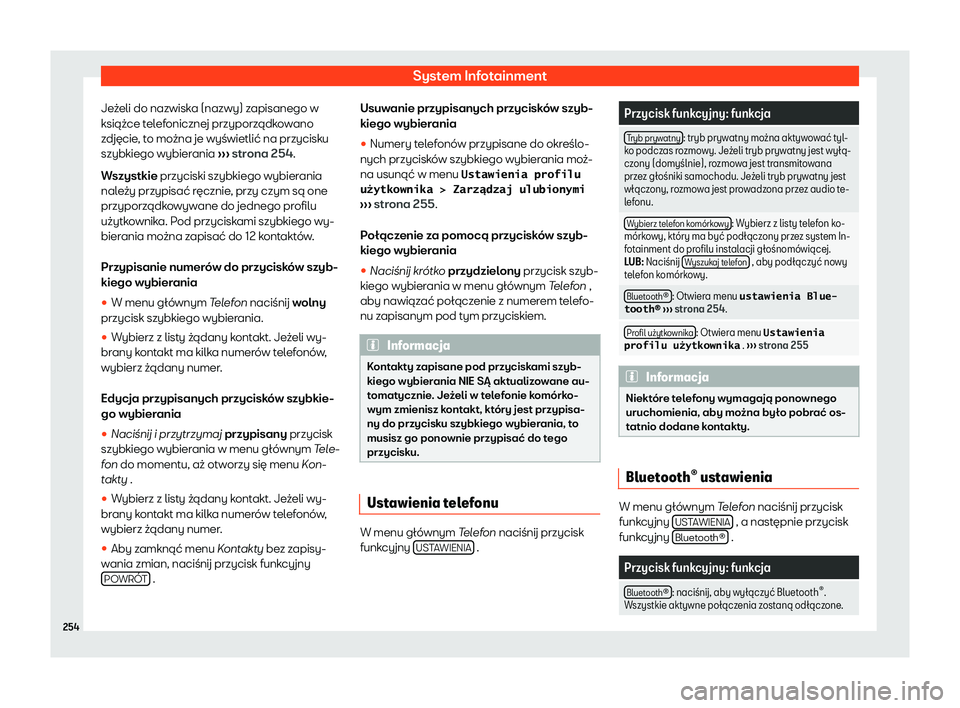 Seat Ateca 2020  Instrukcja Obsługi (in Polish) System Infotainment
Jeżeli do nazwiska (nazwy) zapisanego w
książ ce t
elefonicznej przyporządkowano
zdjęcie, to można je wyświetlić na przycisku
szybkiego wybierania  ››› strona 254.
Ws