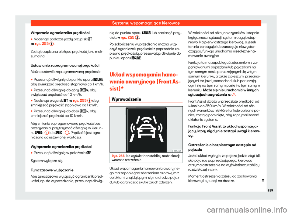 Seat Ateca 2020  Instrukcja Obsługi (in Polish) Systemy wspomagające kierowcę
Włączanie ogranicznika prędkości

