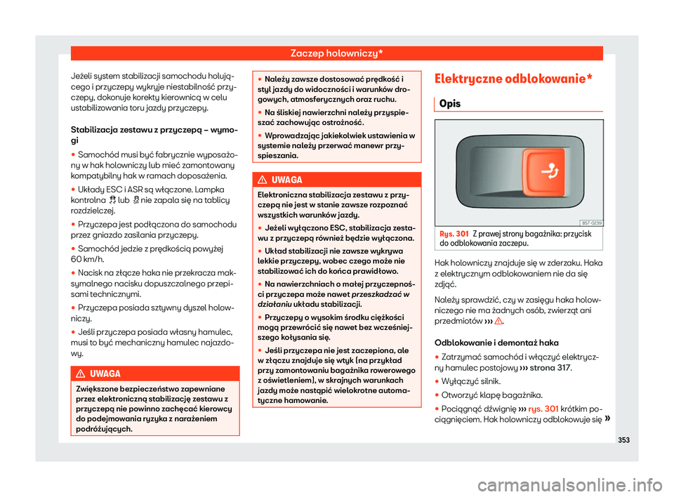 Seat Ateca 2020  Instrukcja Obsługi (in Polish) Zaczep holowniczy*
Jeżeli system stabilizacji samochodu holują-
cego i przycz epy wykry
je niestabilność przy-
czepy, dokonuje korekty kierownicą w celu
ustabilizowania toru jazdy przyczepy.
Stab