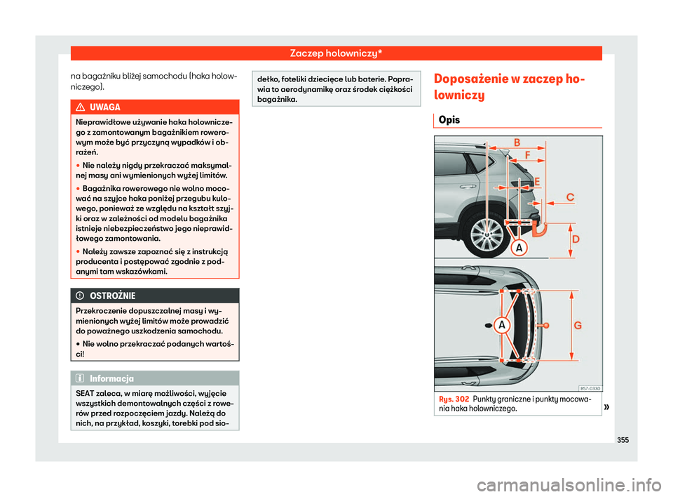 Seat Ateca 2020  Instrukcja Obsługi (in Polish) Zaczep holowniczy*
na bagażniku bliżej samochodu (haka holow-
nicz ego). UWAGA
Nieprawidłowe używanie haka holownicze-
go z z amont
owanym bagażnikiem rowero-
wym może być przyczyną wypadków 