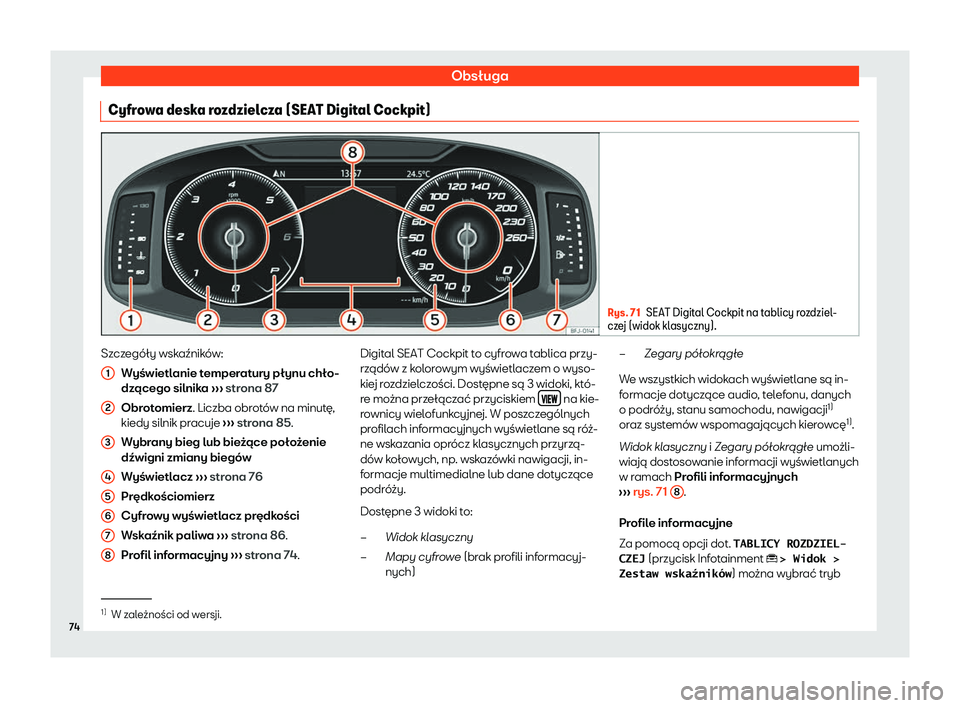 Seat Ateca 2020 Instrukcja Obsługi (in Polish) Obsługa
Cyfrowa deska rozdzielcza (SEAT Digital Cockpit) Rys. 71
SEAT Digital Cockpit na tablicy rozdziel-
cz e
j (widok klasyczny). Szczegóły wskaźników:
Wyś
wietlanie temperatury płynu chło Seat Ateca 2020 Instrukcja Obsługi (in Polish) Obsługa
Cyfrowa deska rozdzielcza (SEAT Digital Cockpit) Rys. 71
SEAT Digital Cockpit na tablicy rozdziel-
cz e
j (widok klasyczny). Szczegóły wskaźników:
Wyś
wietlanie temperatury płynu chło