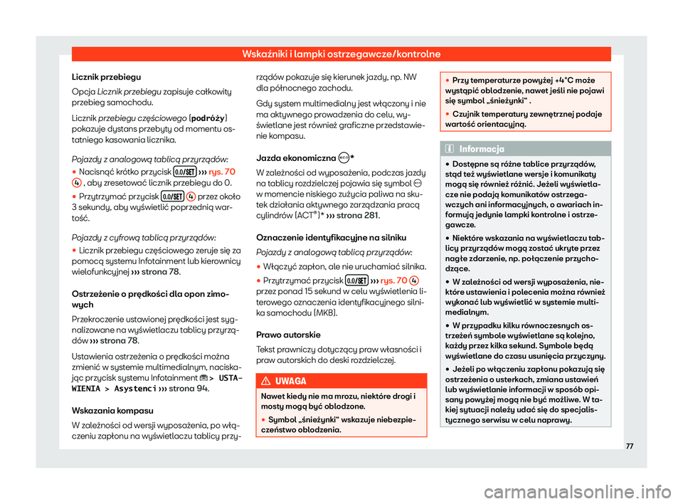 Seat Ateca 2020  Instrukcja Obsługi (in Polish) Wskaźniki i lampki ostrzegawcze/kontrolne
Licznik przebiegu
Opcja Licznik prz ebiegu
 zapisuje całkowity
przebieg samochodu.
Licznik przebiegu cz