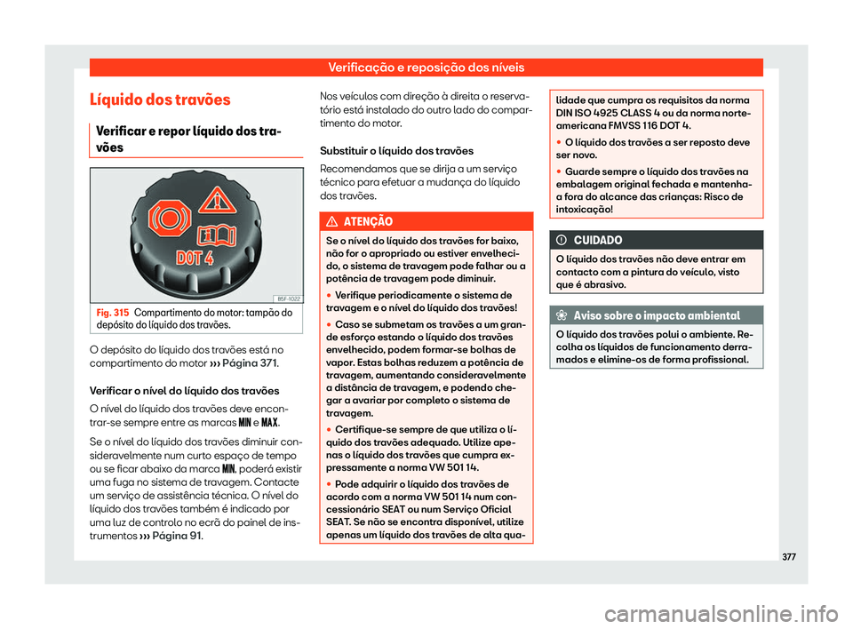 Seat Ateca 2020  Manual do proprietário (in Portuguese)  Verificação e reposição dos níveis
L