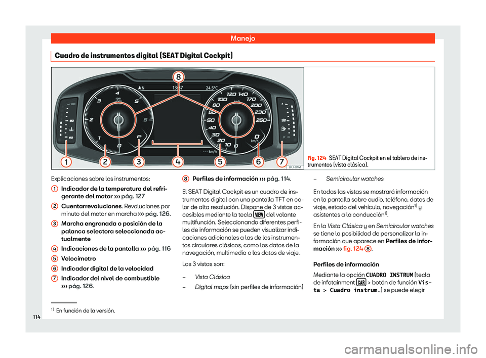 Seat Ateca 2019  Manual del propietario (in Spanish) Manejo
Cuadro de instrumentos digital (SEAT Digital Cockpit) Fig. 124
SEAT Digital Cockpit en el tablero de ins-
trumentos (vist a cl
