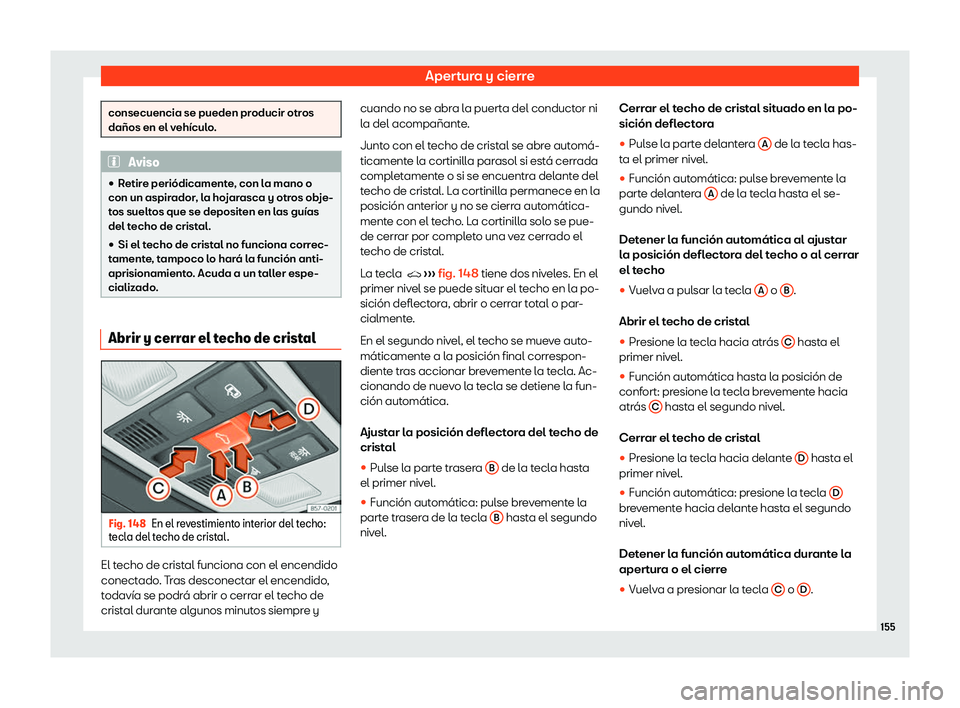 Seat Ateca 2019  Manual del propietario (in Spanish) Apertura y cierre
consecuencia se pueden producir otros
da