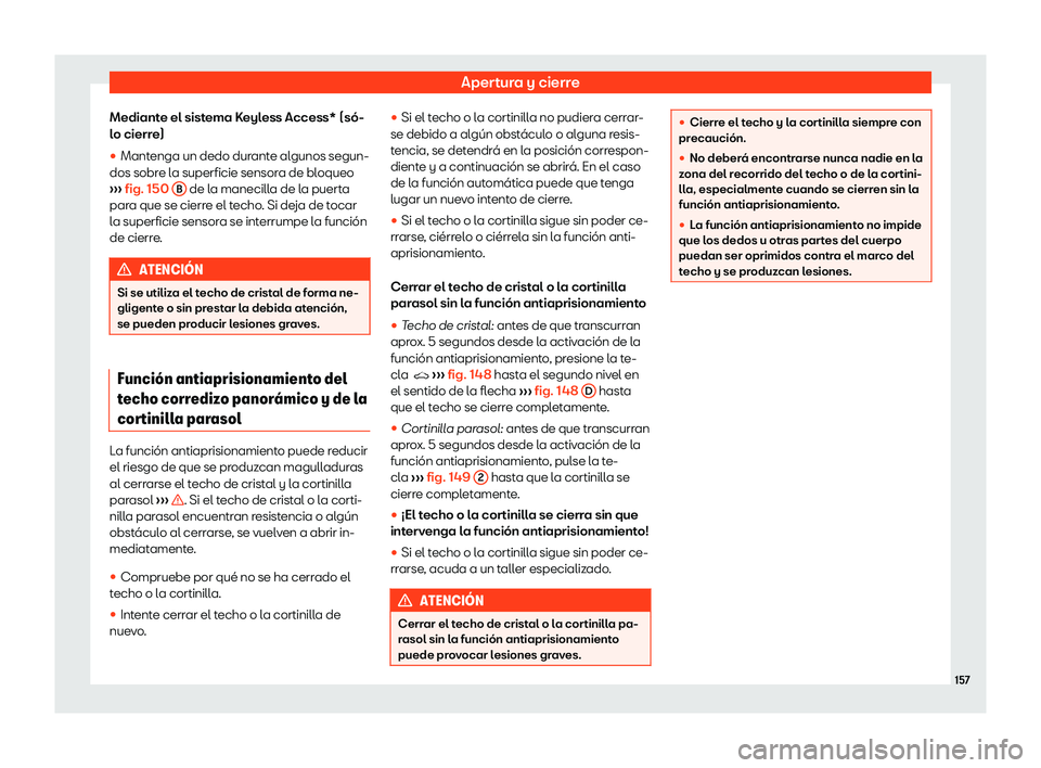 Seat Ateca 2019  Manual del propietario (in Spanish) Apertura y cierre
Mediante el sistema Keyless Access* (s