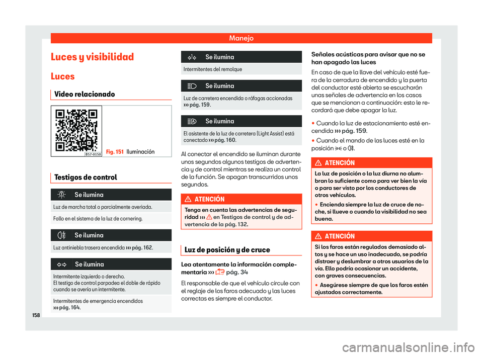 Seat Ateca 2019  Manual del propietario (in Spanish) Manejo
Luces y visibilidad
L uces
Video r el
acionado Fig. 151
Iluminaci