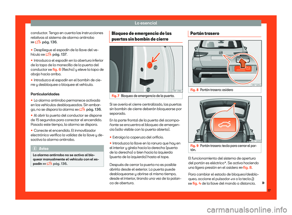 Seat Ateca 2019  Manual del propietario (in Spanish) Lo esencial
conductor. Tenga en cuenta las instrucciones
r el
ativ
as al sistema de alarma antirrobo

