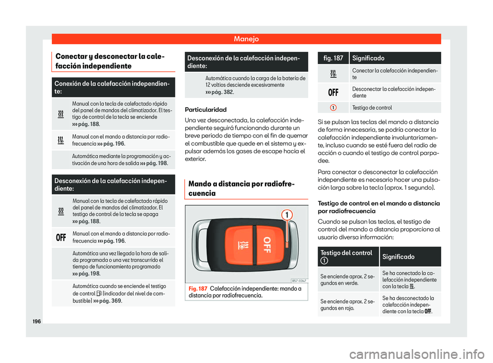 Seat Ateca 2019  Manual del propietario (in Spanish) Manejo
Conectar y desconectar la cale-
f acci