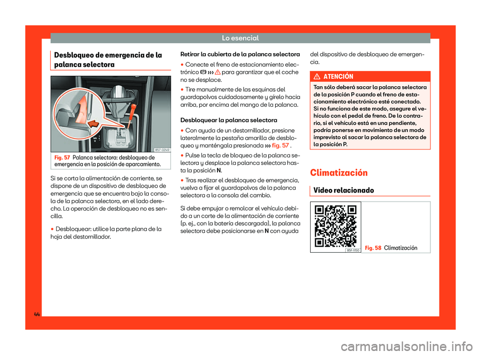 Seat Ateca 2019  Manual del propietario (in Spanish) Lo esencial
Desbloqueo de emergencia de la
pal anca sel
ect
oraFig. 57
Palanca selectora: desbloqueo de
emer gencia en l a posici