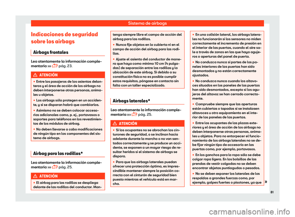 Seat Ateca 2019  Manual del propietario (in Spanish) Sistema de airbags
Indicaciones de seguridad
sobr e l
os airbags
Airbags fr
ontalesLea atentamente la informaci