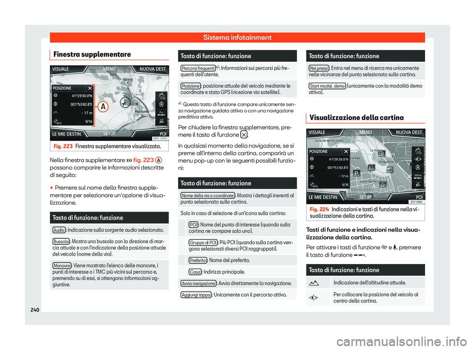 Seat Ateca 2019  Manuale del proprietario (in Italian) Sistema infotainment
Finestra supplementare Fig. 223
Finestra supplementare visualizzata. Nella finestra supplementare 
