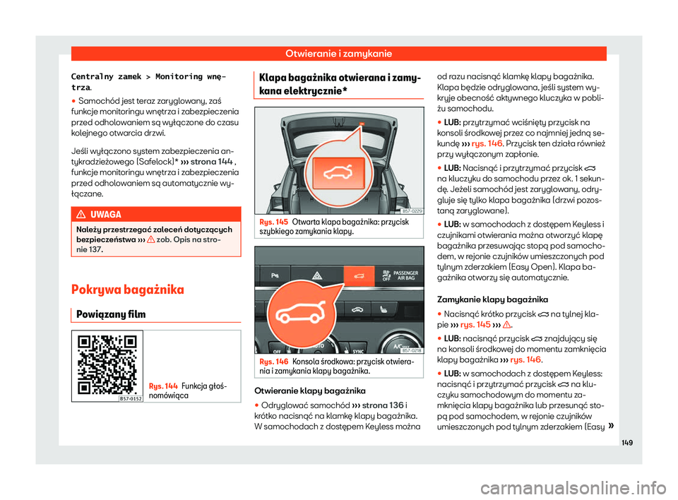 Seat Ateca 2019  Instrukcja Obsługi (in Polish) Otwieranie i zamykanie
�C�e�n�t�r�a�l�n�y� �z�a�m�e�k� �!� �M�o�n�i�t�o�r�i�n�g� �w�n�ę�-
�t�r�z�a .
