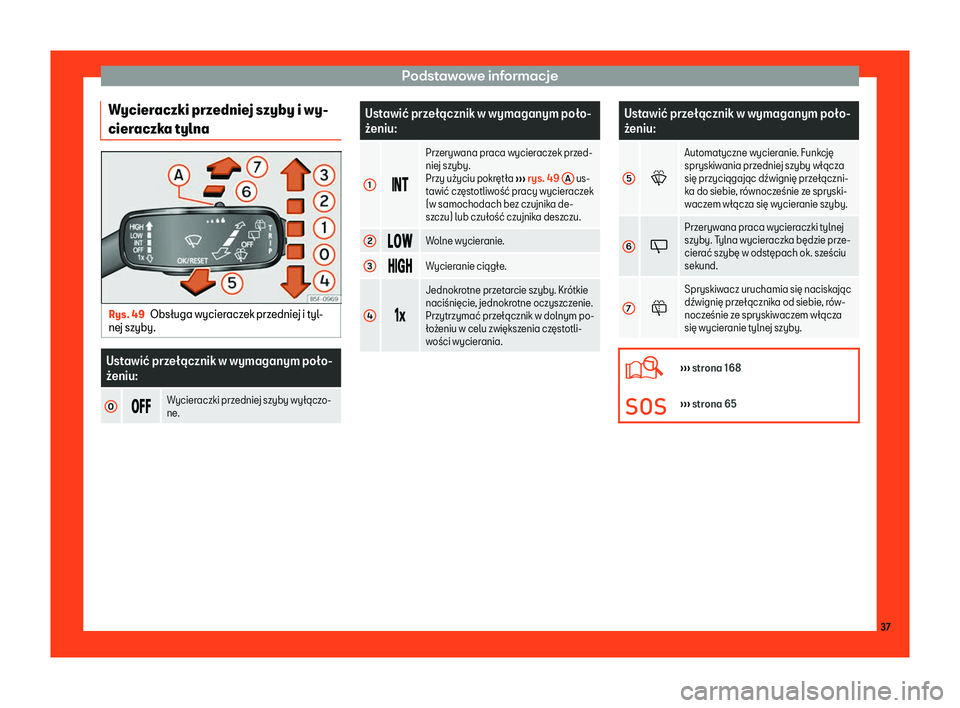 Seat Ateca 2019  Instrukcja Obsługi (in Polish) Podstawowe informacje
Wycieraczki przedniej szyby i wy-
cier aczk
a t
ylnaRys. 49
Obs