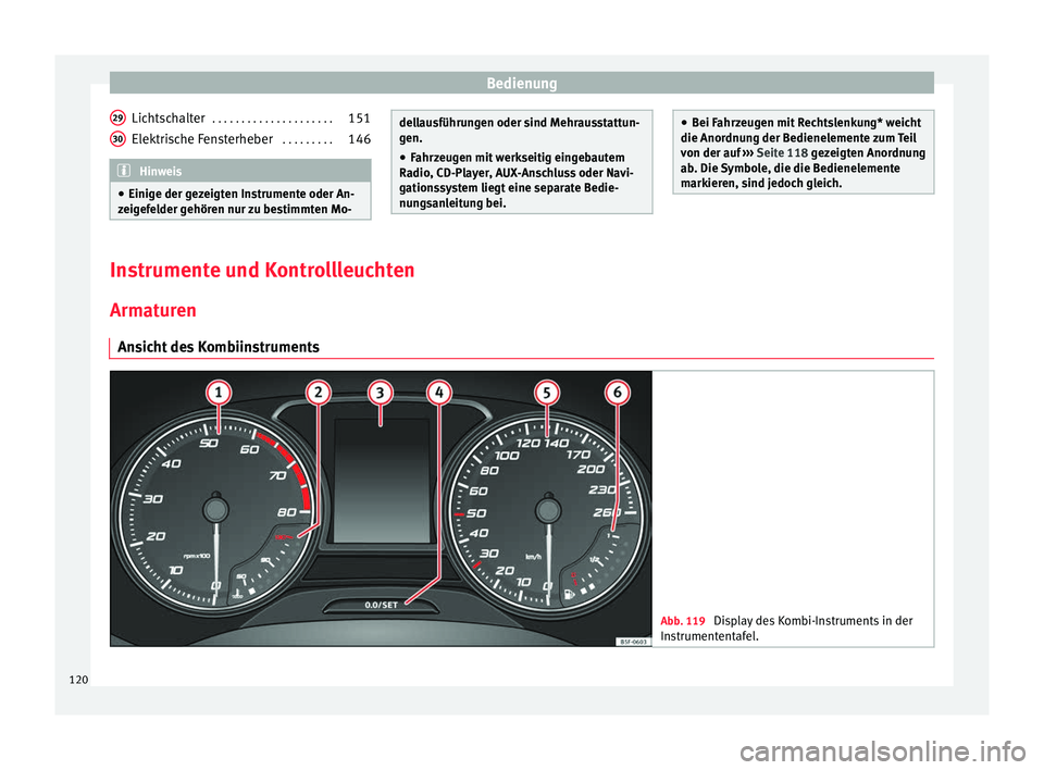 Seat Ateca 2018  Betriebsanleitung (in German) Bedienung
Lichtschalter  . . . . . . . . . . . . . . . . . . . . . 151
Elektrische Fensterheber   . . . . . . . . .146 Hinweis
● Einige der g ez
eigten Instrumente oder An-
zeigefelder gehören nur 