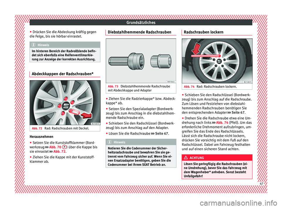 Seat Ateca 2018 Betriebsanleitung (in German) Grundsätzliches
● Drüc k
en
Sie die Abdeckung kräftig gegen
die Felge, bis sie hörbar einrastet. Hinweis
Im hinteren Bereich der Radvollblende befin-
det s ic
h ebenfalls eine Reifenventilmark Seat Ateca 2018 Betriebsanleitung (in German) Grundsätzliches
● Drüc k
en
Sie die Abdeckung kräftig gegen
die Felge, bis sie hörbar einrastet. Hinweis
Im hinteren Bereich der Radvollblende befin-
det s ic
h ebenfalls eine Reifenventilmark
