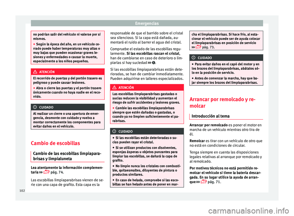 Seat Ateca 2018 Manual del propietario (in Spanish) Emergencias
no podrían salir del vehículo ni valerse por sí
mismo
s.
● Se
gún la época del año, en un vehículo ce-
rrado p
uede haber temperaturas muy altas o
muy bajas que pueden ocasionar Seat Ateca 2018 Manual del propietario (in Spanish) Emergencias
no podrían salir del vehículo ni valerse por sí
mismo
s.
● Se
gún la época del año, en un vehículo ce-
rrado p
uede haber temperaturas muy altas o
muy bajas que pueden ocasionar