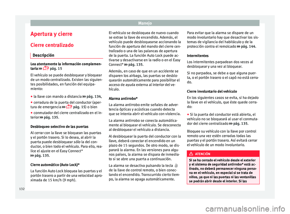 Seat Ateca 2018 Manual del propietario (in Spanish) Manejo
Apertura y cierre
C ierr
e c
entralizado
Descripción Lea atentamente la información complemen-
tari
a
›››
pág. 15
El vehículo se puede desbloquear y bloquear
de un modo central Seat Ateca 2018 Manual del propietario (in Spanish) Manejo
Apertura y cierre
C ierr
e c
entralizado
Descripción Lea atentamente la información complemen-
tari
a
›››
pág. 15
El vehículo se puede desbloquear y bloquear
de un modo central