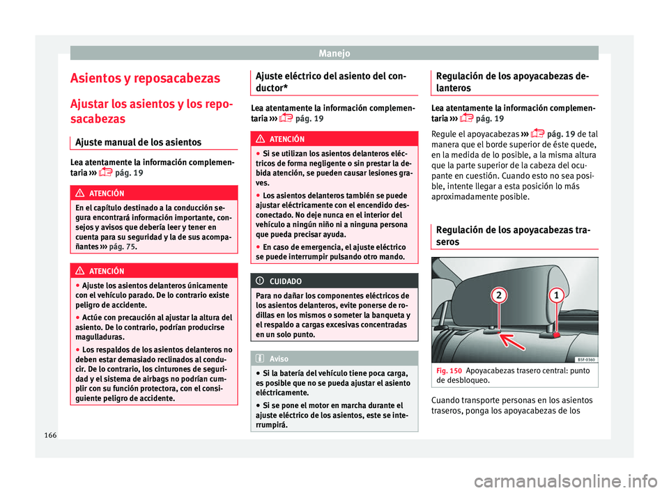 Seat Ateca 2018 Manual del propietario (in Spanish) Manejo
Asientos y reposacabezas Aju s
t
ar los asientos y los repo-
sacabezas
Ajuste manual de los asientos Lea atentamente la información complemen-
tari
a
›››
pág. 19 ATENCIÓN
En el Seat Ateca 2018 Manual del propietario (in Spanish) Manejo
Asientos y reposacabezas Aju s
t
ar los asientos y los repo-
sacabezas
Ajuste manual de los asientos Lea atentamente la información complemen-
tari
a
›››
pág. 19 ATENCIÓN
En el